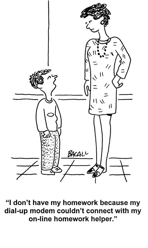 'I don't have my homework because my dial-up modem couldn't connect with my on-line homework helper.'