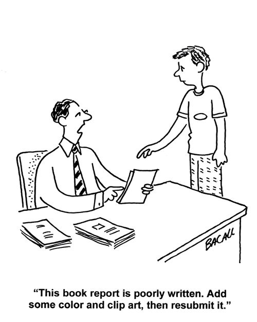 'This book report is poorly written. Add some color and clip art, then resubmit it.'