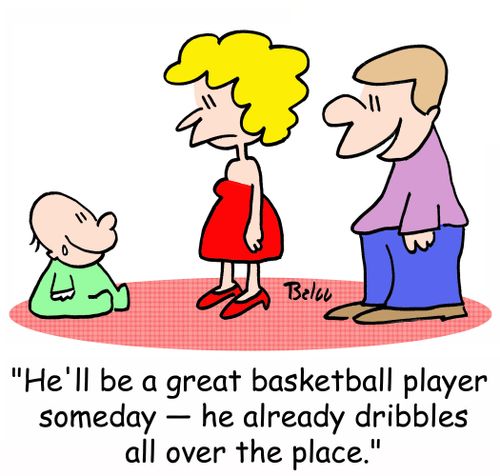 'He'll be a great basketball player someday -- he already dribbles all over the place.