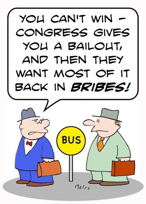 'You can't win - Congress gives you a bailout, and then they want most of it back in bribes.'