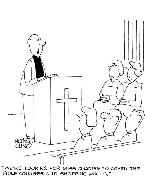 'We're looking for missionaries to cover the golf courses and shopping malls.'