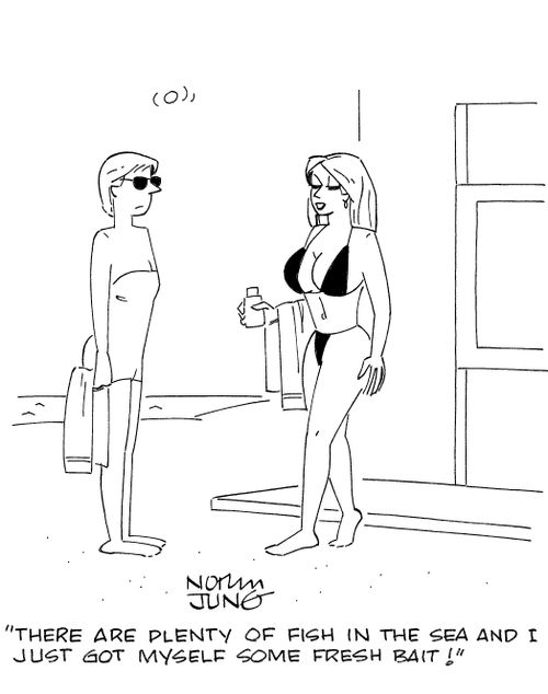 'There are plenty of fish in the sea and I just got myself some fresh bait!'