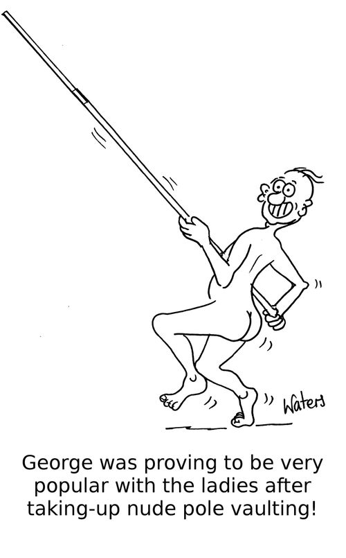 George was proving to be very popular with the ladies after taking-up nude pole vaulting!