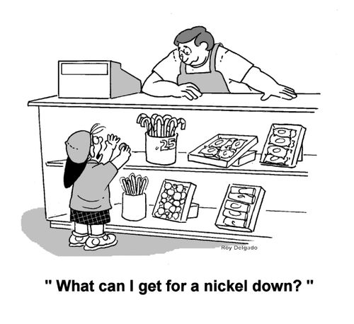 'What can I get for a nickel down?'