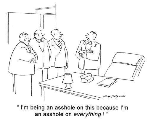 'I'm being an asshole on this because I'm an asshole on everything!'