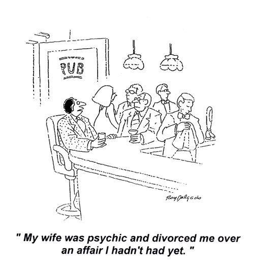 'My wife was psychic and divorced me over an affair I hadn't had yet.'