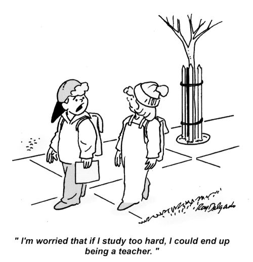 'I'm worried that if I study too hard, I couldn end up being a teacher.'