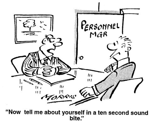 "Now tell me about yourself in a ten second sound bite."
