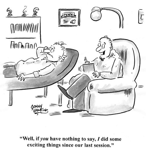Psychiatrist - 'Well, if you have nothing to say, I did some exciting things since our last session.'