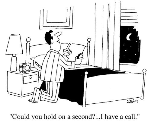 "Could you hold a second?...I have a call."