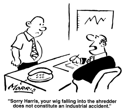 "...your wig falling into the shredder does not constitute an industrial accident."