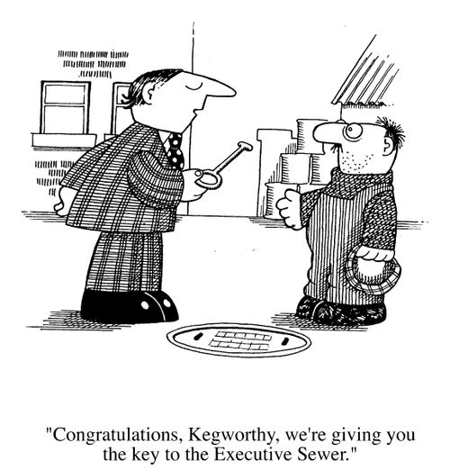 "Congratulations,we're giving you the key to the executive sewer."