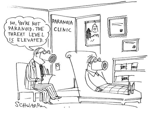 'No, you're not paranoid. The threat level is elevated.'