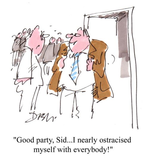 'Good party, Sid...I nearly ostracised myself with everybody!'