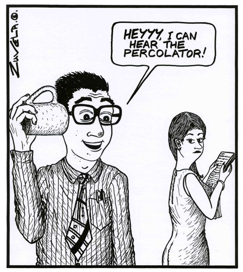 'HEYYY, i can hear the percolator!'