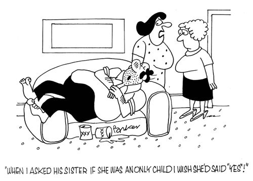 'When I asked his sister if she was an only child I wish she'd said 'yes'!'