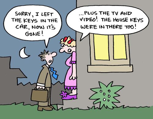 "Sorry I left the keys in the car, now it's gone!"