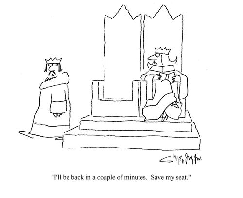 'I'll be back in a couple of minutes.  Save my seat.'