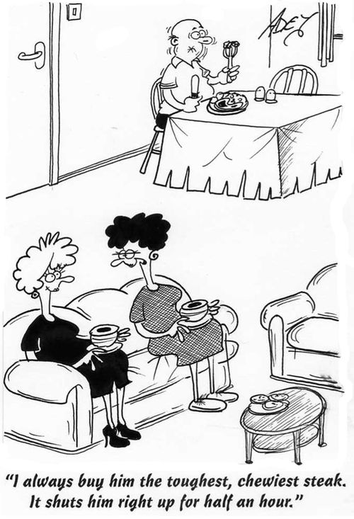 'I always buy him the toughest, chewiest steak. It shuts him right up for half an hour.'