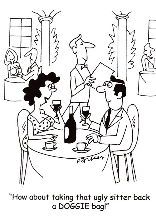 "How about taking that ugly sitter back a doggie bag!"