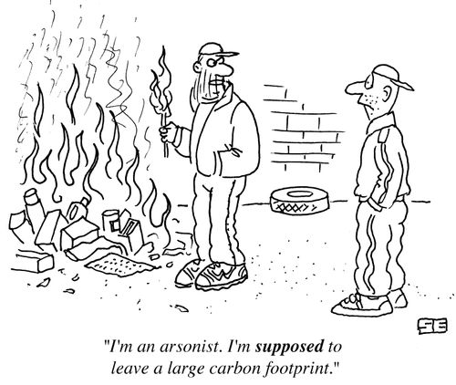 'I'm an arsonist. I'm supposed to leave a large carbon footprint.'