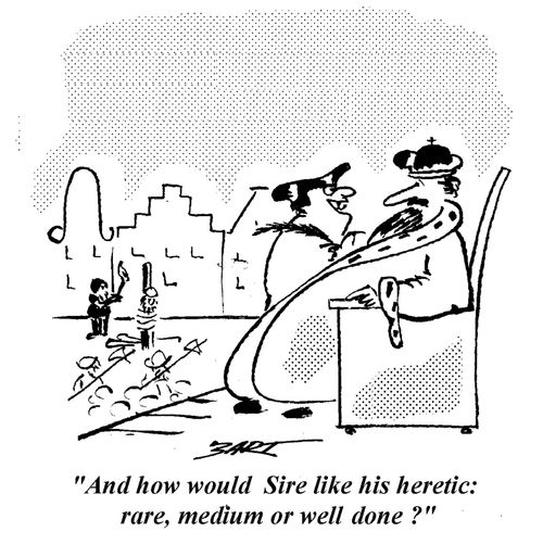 "How would Sire like his heretic: rare, medium or well done?"