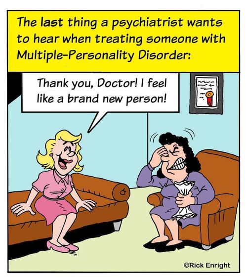 The Last Thing a Psychiatrist Wants to Hear When Treating a Patient with a Multi-Personality Disorder: ' Thanks, Doc! I feel like a whole new person!' 