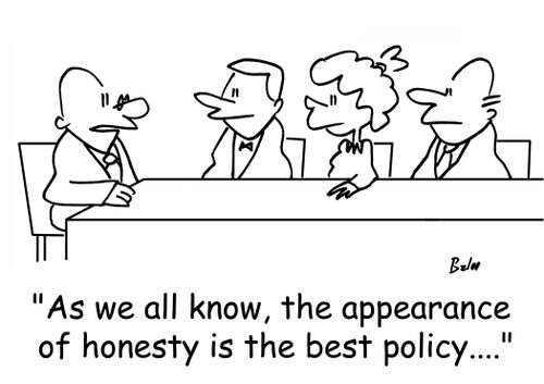 'As we all know, the appearance of honesty is the best policy....'