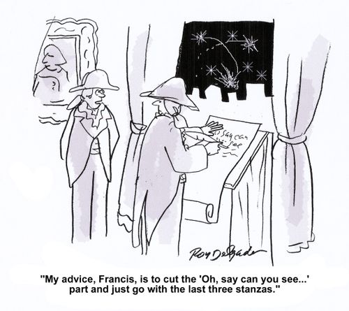 'My advice, Francis, is to cut the 'Oh say can you see...' part and just go with the last three stanzas.'