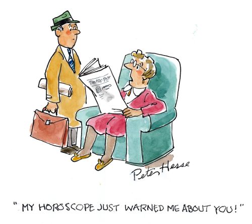 'My horoscope just warned me about you!'