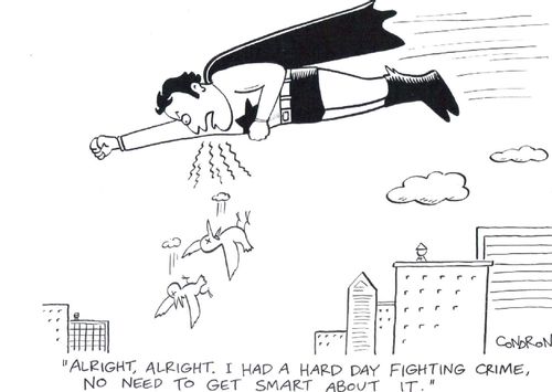 'Alright, alright. I had a hard day fighting crime. No need to get smart about it.'