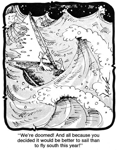 'We're doomed! And all because you decided it would be better to sail than to fly south this year!'