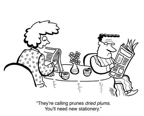 'They're calling prunes DRIED PLUMS. You'll need new stationery.'