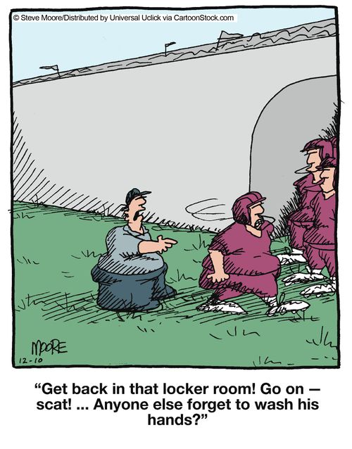 Get back in that locker room! Go on - scat! ... Anyone else forget to wash his hands?'