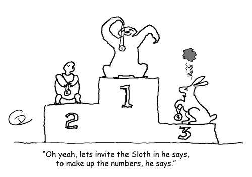 'Oh yeah, lets invite the Sloth in he says, to make up the numbers, he says.'