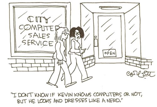 'I don't know if Kevin knows computers or not, but he looks and dresses like a nerd.' 