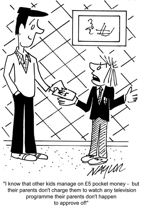 'I know that other kids manage on ?5 pocket money - but their parents don't charge them to watch any television programme their parents don't happen to approve off!'