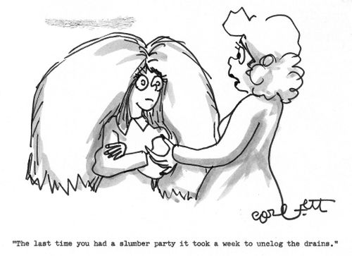 'The last time you had a slumber party, it took a week to unclog the drains.' 