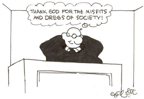 Thank God for the misfits and dregs of society!