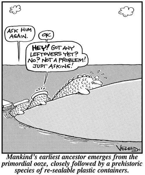 Mankind's earliest ancestor emerges from the primordial ooze, closely followed by a prehistoric species of re-sealable plastic containers.