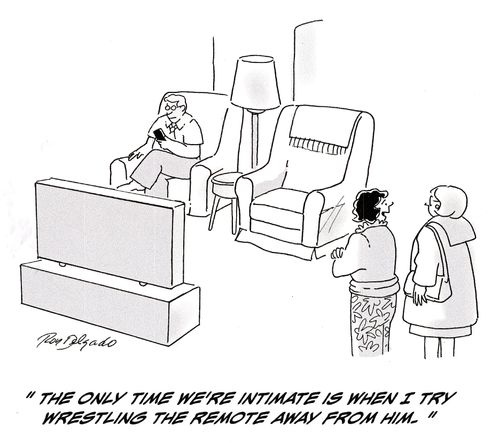'The only time we're intimate is when I try wrestling the remote away from him.'