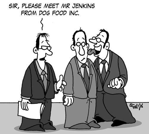 'Sir, please meet Mr Jenkins from Dog Food Inc.'