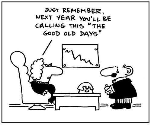 'Just remember, next year you'll be calling this 'the good old days'.'