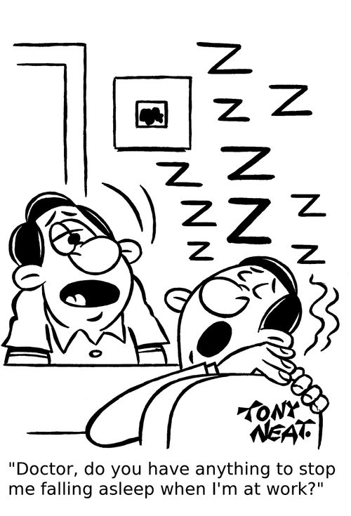 'Doctor, do you have anything to stop me falling asleep when I'm at work?'