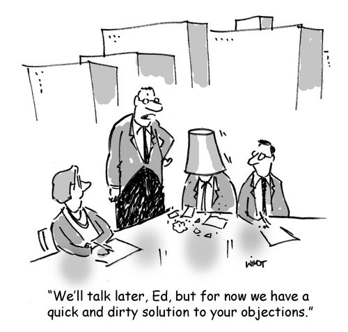 'We'll talk later, Ed, but for now we have a  quick and dirty solution to your objections.'