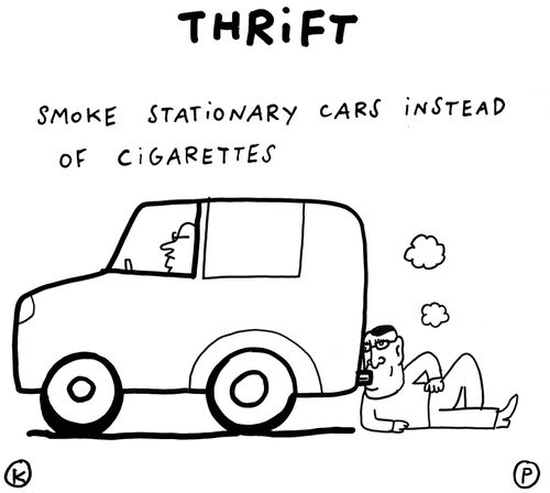 Thrift: Smoke stationary cars instead of cigarettes.