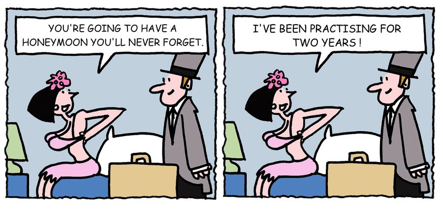 'You're going to have a honeymoon you'll never forget. . .I've been practising for two years.'