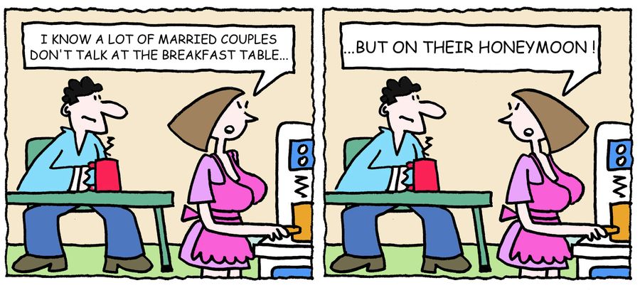 'I know a lot of married couples don't talk at the breakfast table, but on their honeymoon.'
