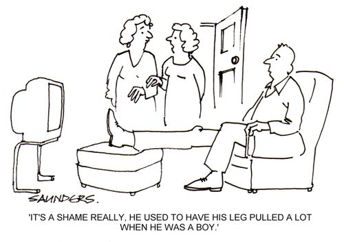 'It's a shame really, he used to have his leg pulled a lot when he was a boy.'