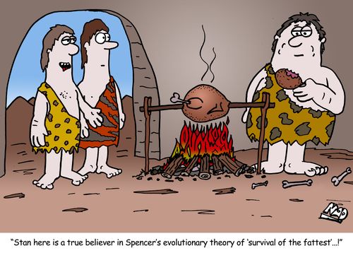 'Stan here is a true believer in Spencer's evolutionary theory of 'survival of the fattest'...!'